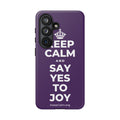 KEEP CALM AND SAY YES TO JOY Phone Case