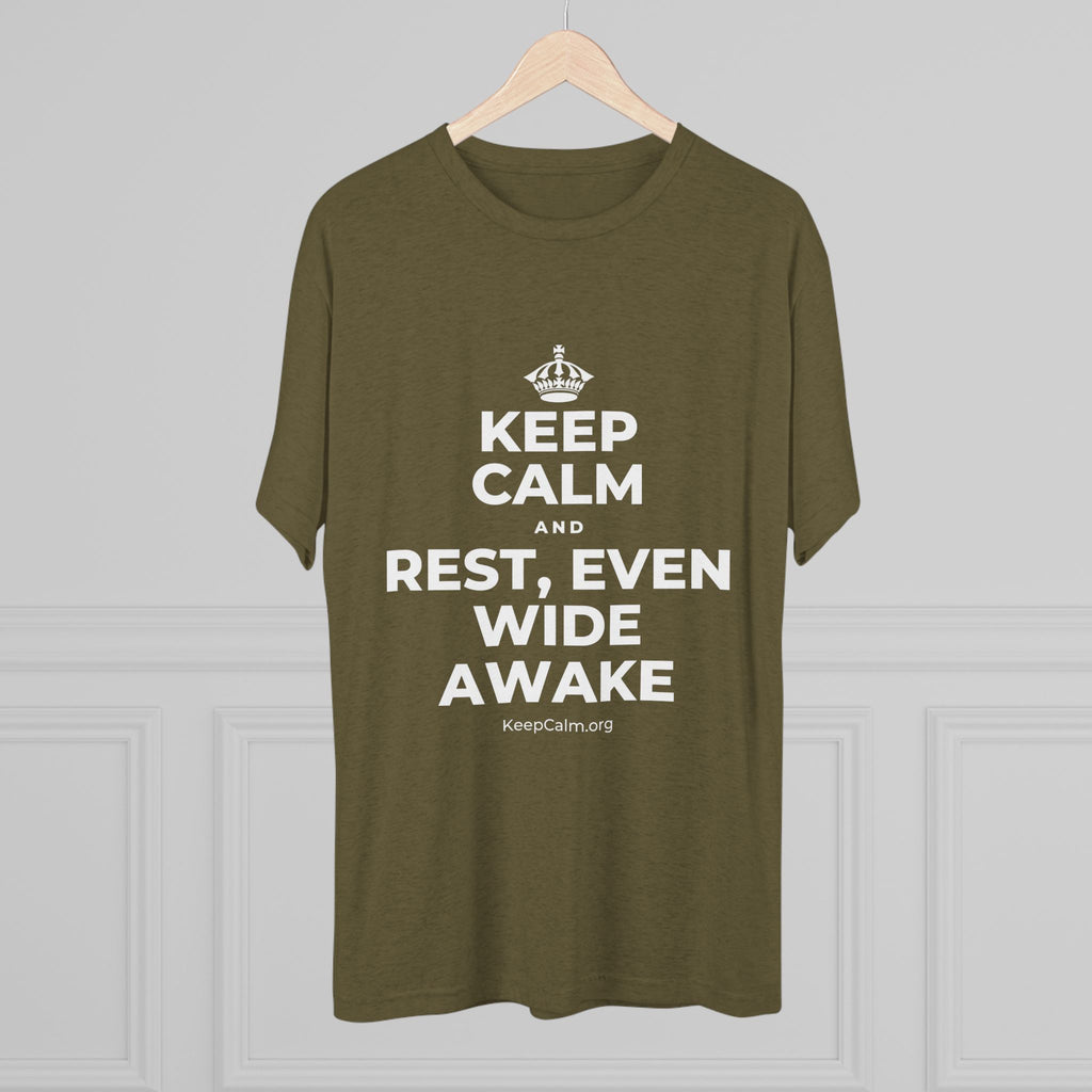 KEEP CALM AND REST, EVEN WIDE AWAKE Tri-Blend Tee