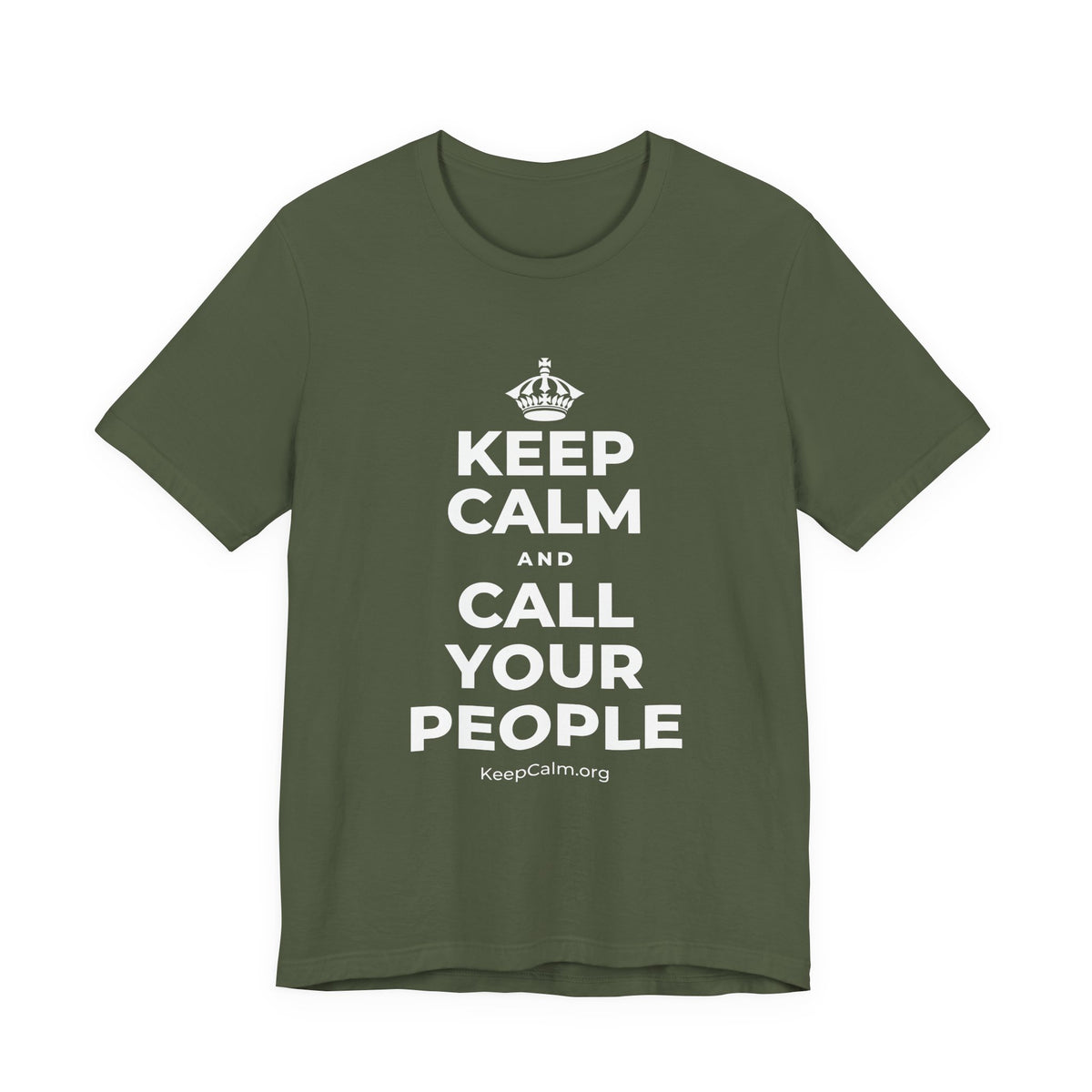 KEEP CALM AND CALL YOUR PEOPLE T-Shirt (Military Green–Autumn)