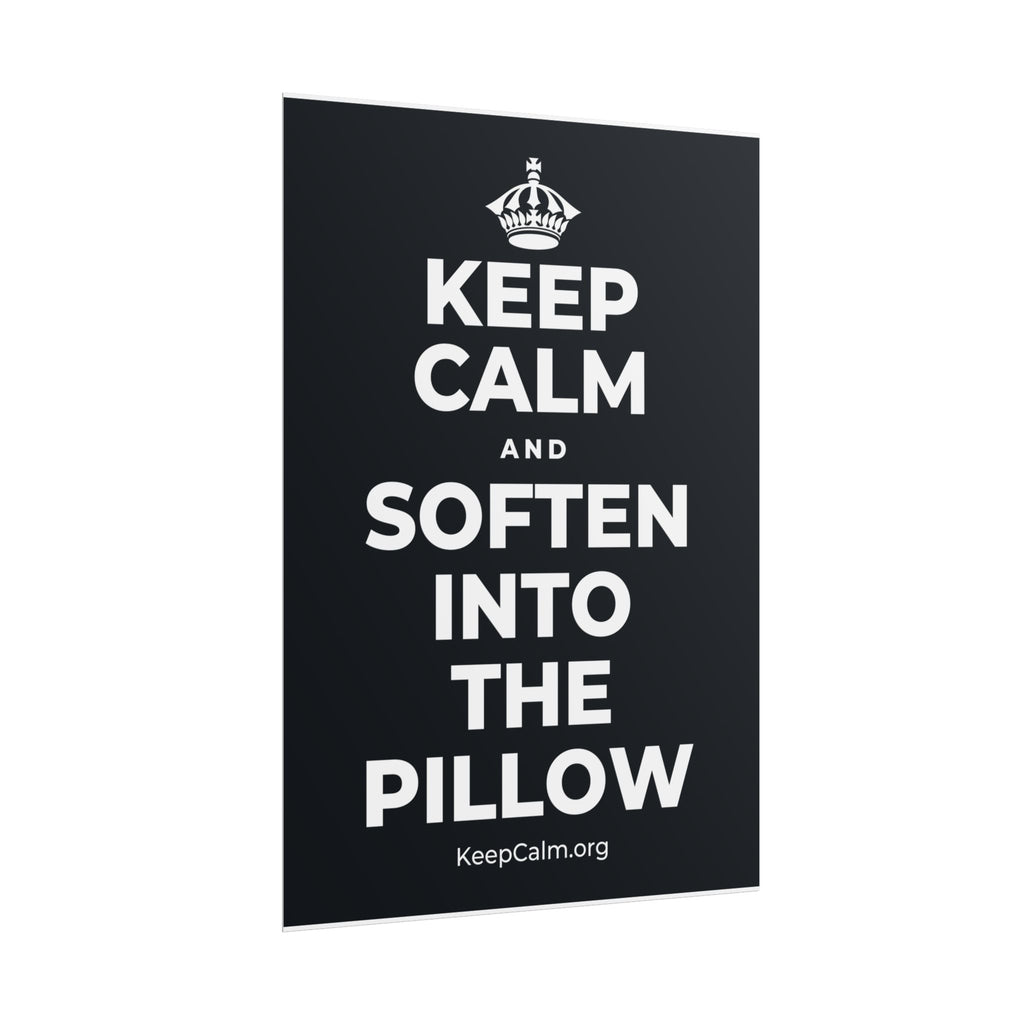 KEEP CALM AND SOFTEN INTO THE PILLOW Poster (Dark)