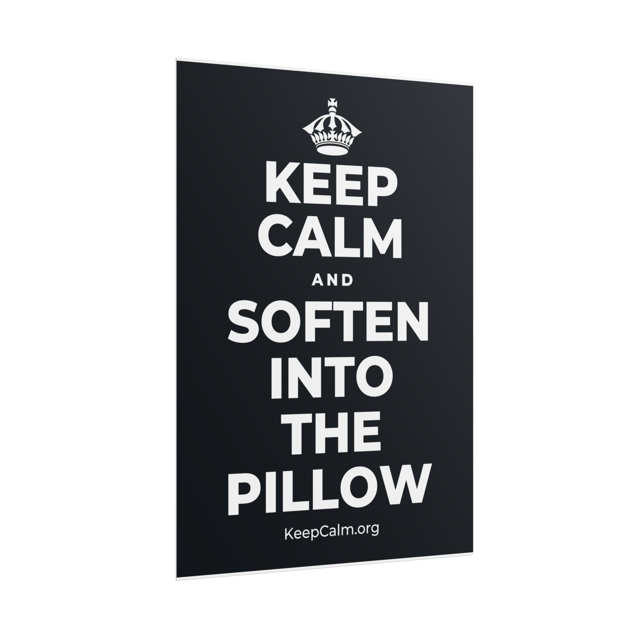 KEEP CALM AND SOFTEN INTO THE PILLOW Poster (Dark)