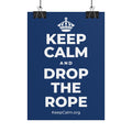KEEP CALM AND DROP THE ROPE Poster