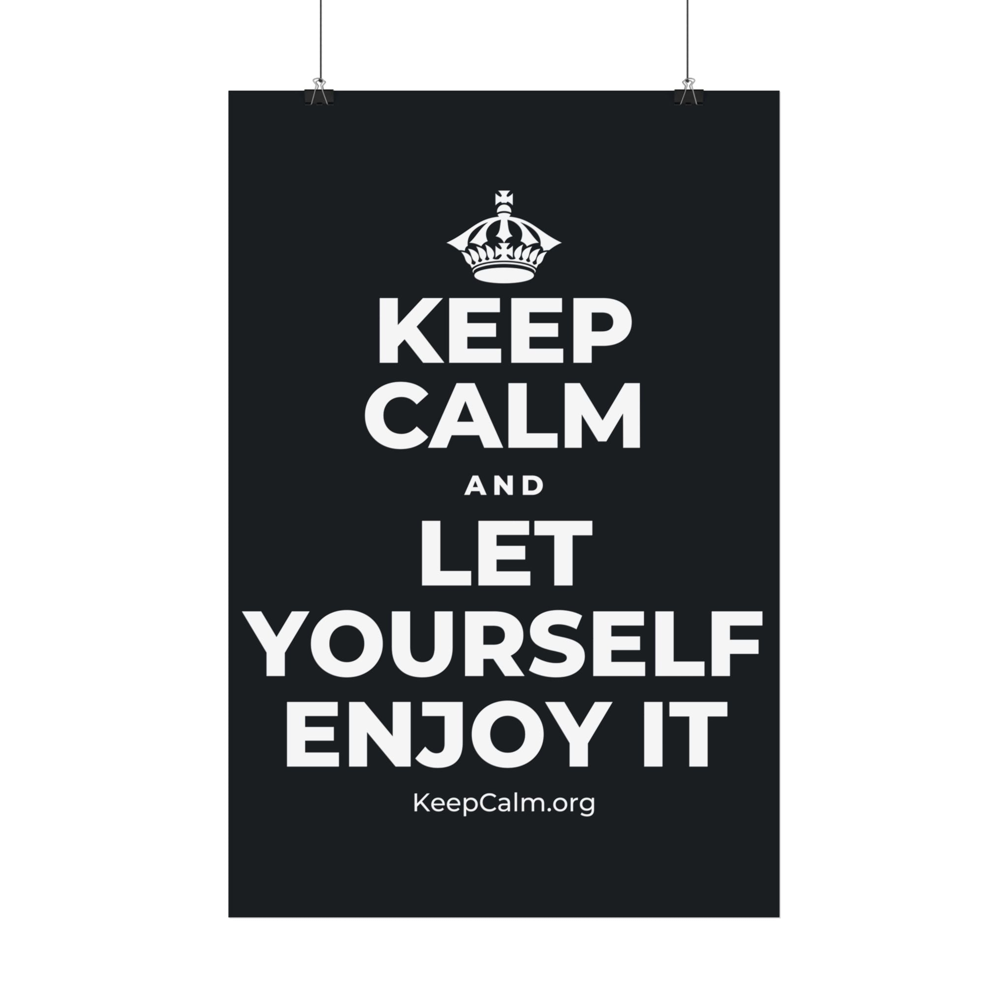 KEEP CALM AND LET YOURSELF ENJOY IT Satin Poster (Dark)