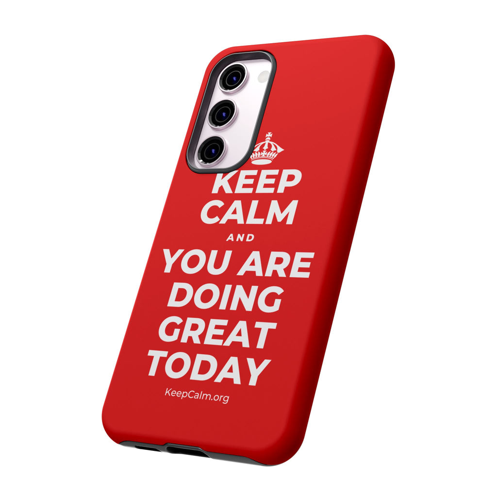KEEP CALM AND YOU ARE DOING GREAT TODAY Phone Case