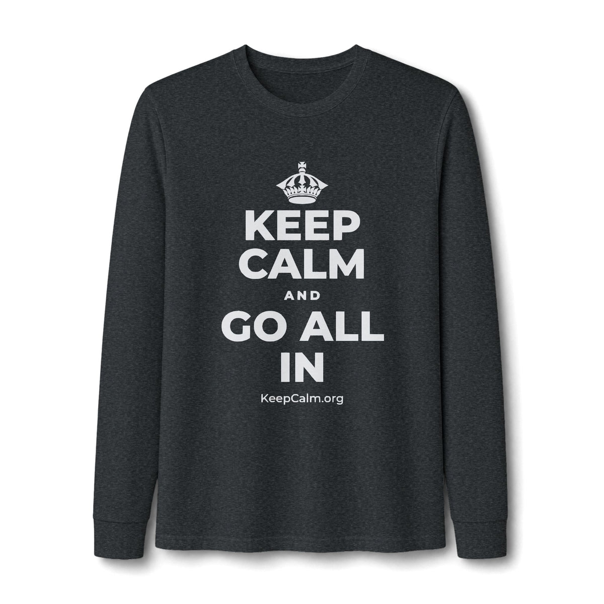 KEEP CALM AND GO ALL IN Long Sleeve Tee