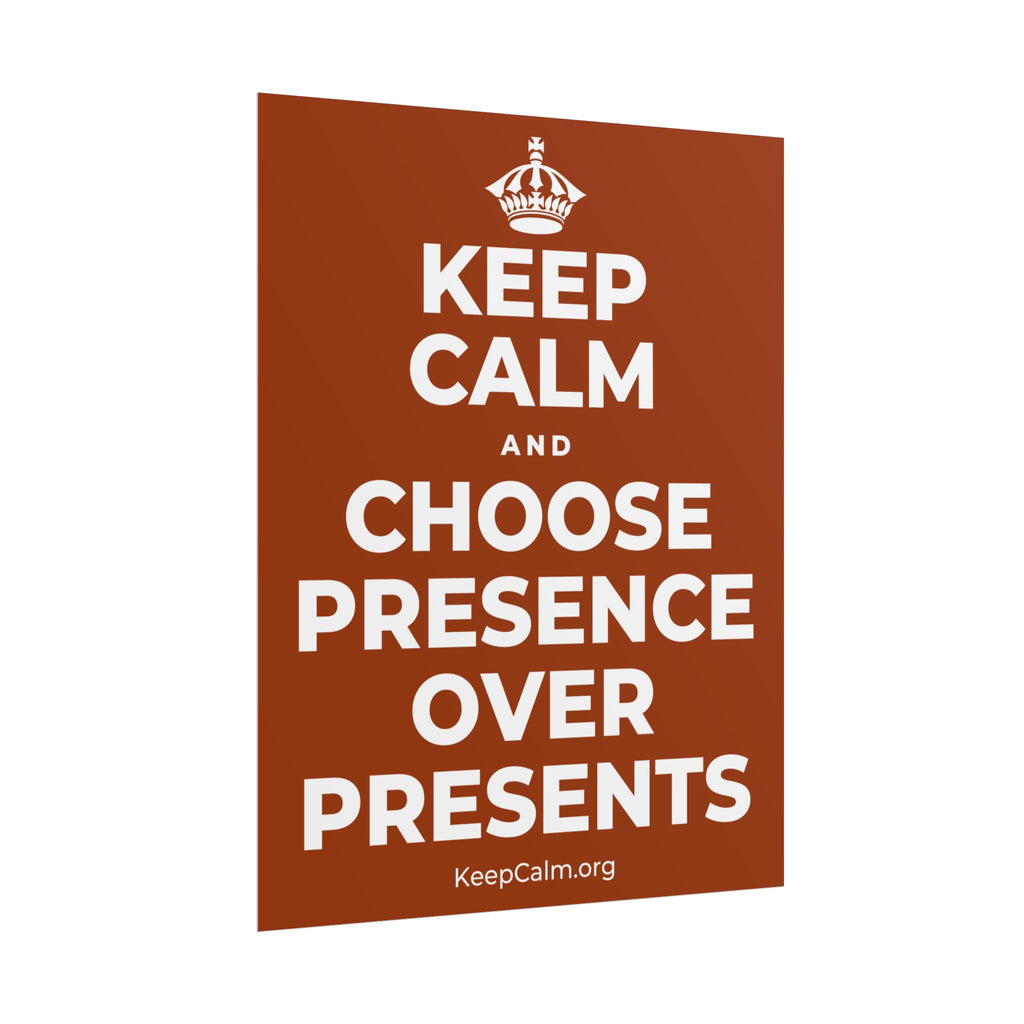 KEEP CALM AND CHOOSE PRESENCE OVER PRESENTS Poster
