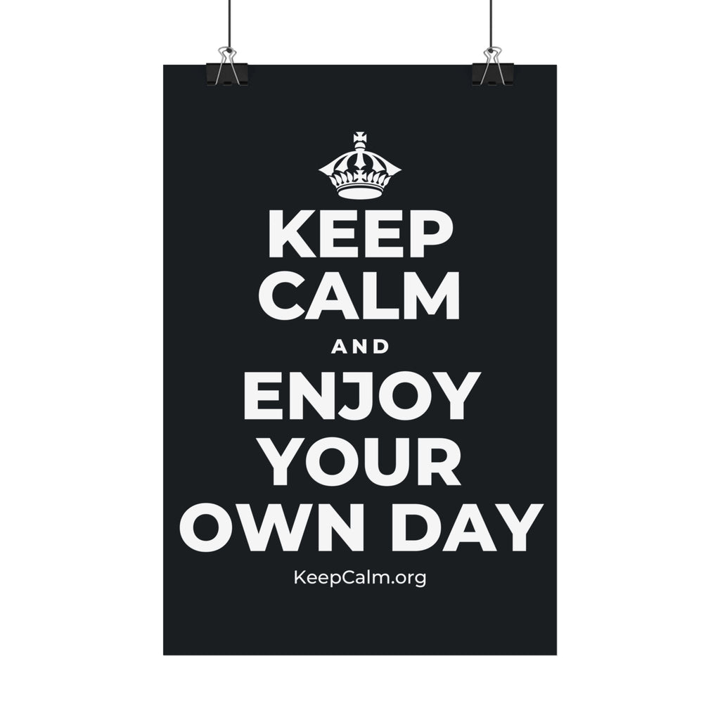 KEEP CALM AND ENJOY YOUR OWN DAY Satin Poster (Dark)