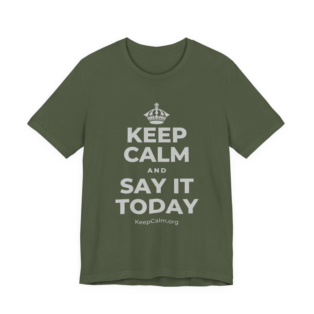 KEEP CALM AND SAY IT TODAY T-Shirt (Military Green–Autumn)