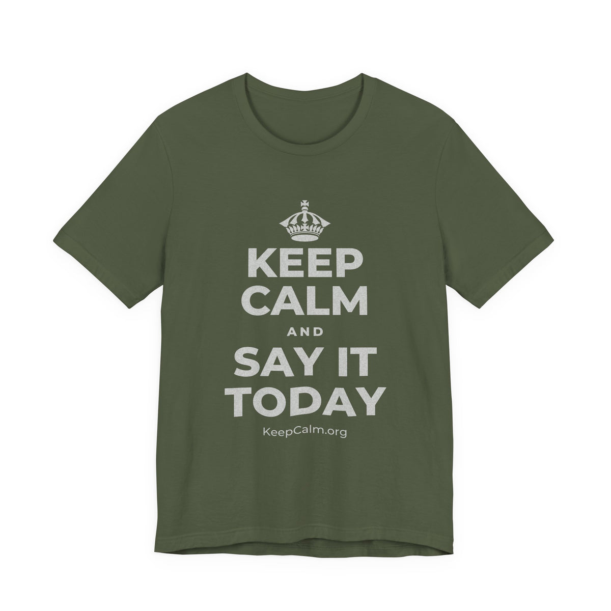 KEEP CALM AND SAY IT TODAY T-Shirt (Military Green–Autumn)