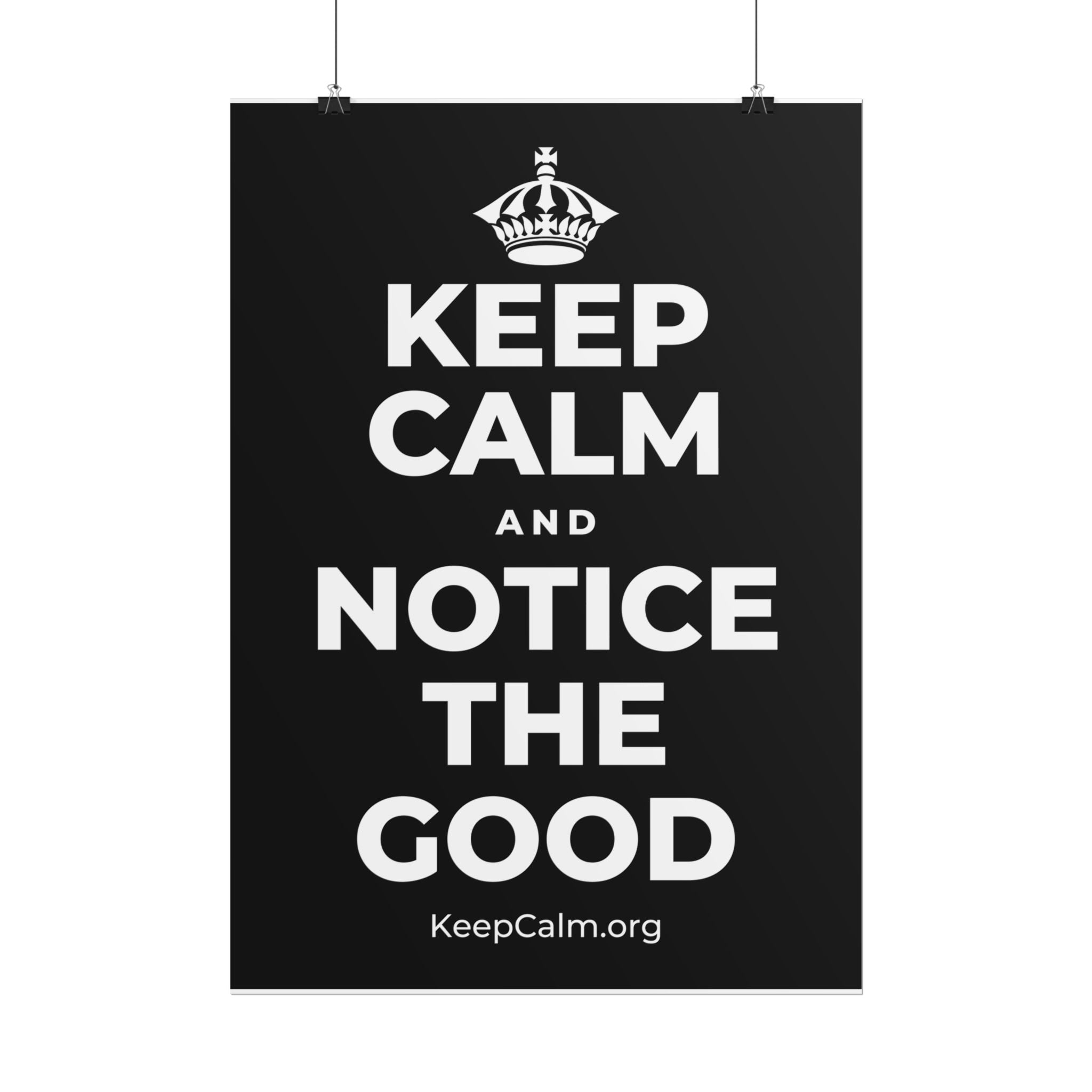 KEEP CALM AND NOTICE THE GOOD Poster