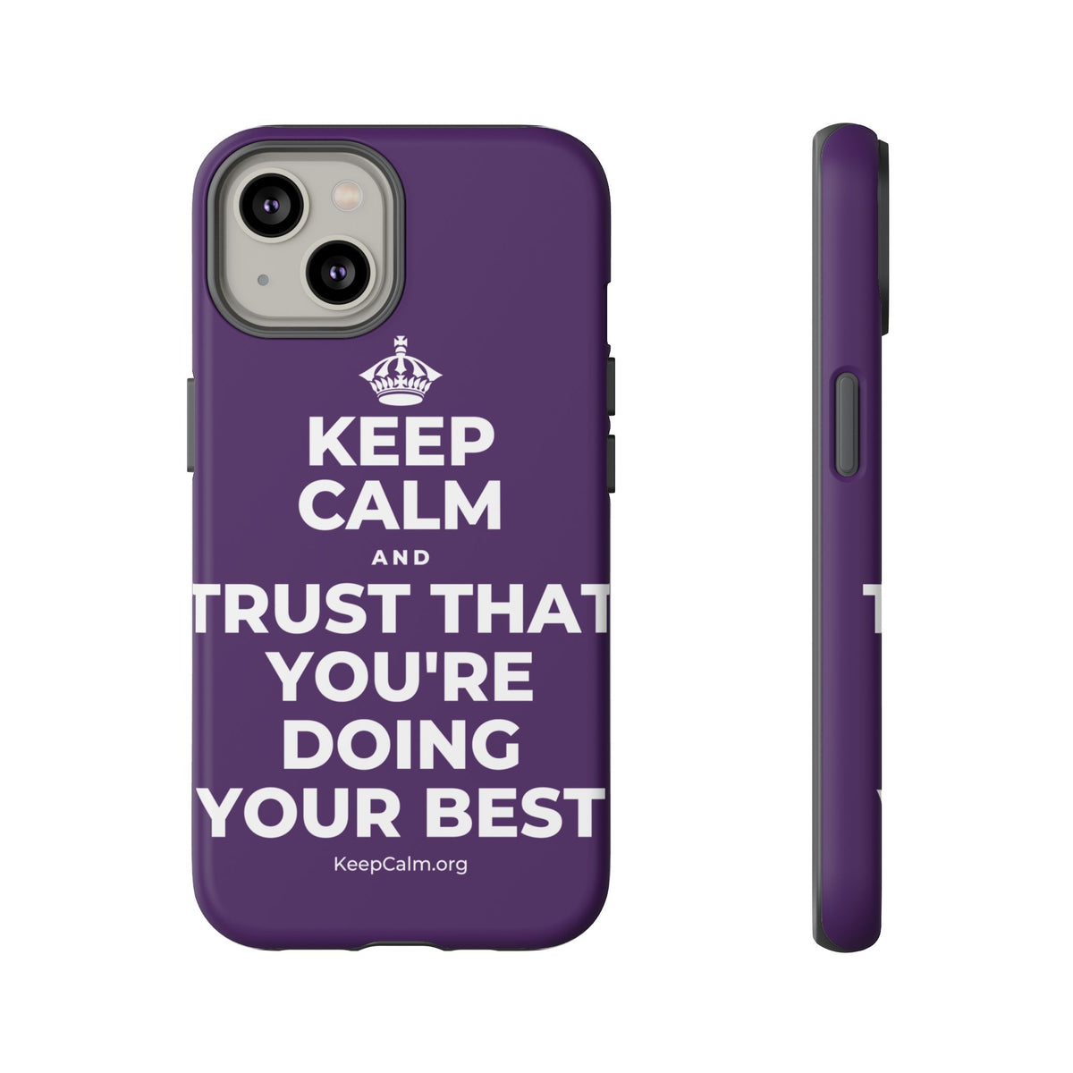 KEEP CALM AND TRUST THAT YOU'RE DOING YOUR BEST Phone Case