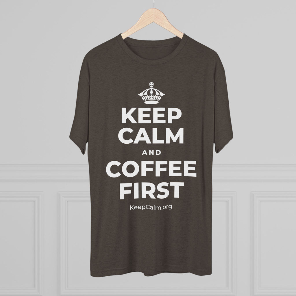 KEEP CALM AND COFFEE FIRST Tri-Blend Tee