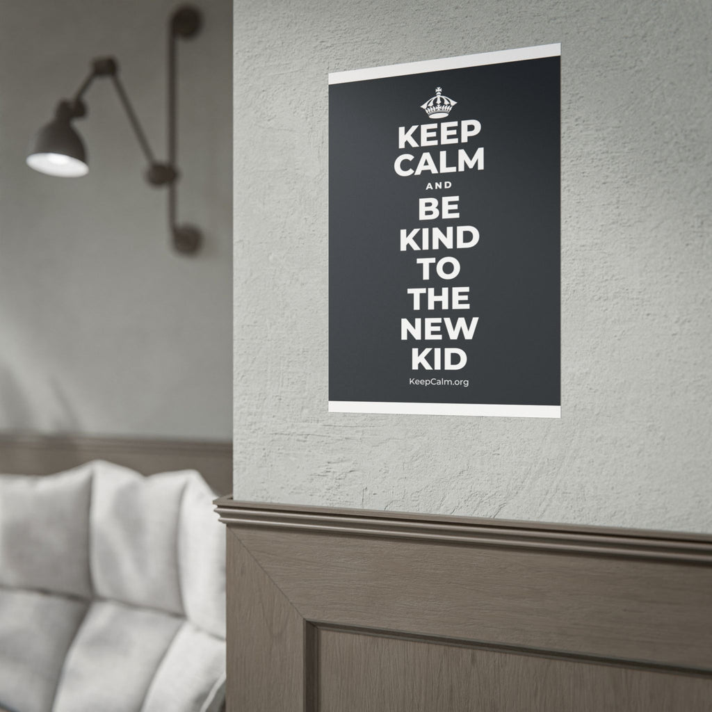 KEEP CALM AND BE KIND TO THE NEW KID Poster (Dark)