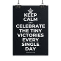 KEEP CALM AND CELEBRATE THE TINY VICTORIES EVERY SINGLE DAY Poster (Dark)