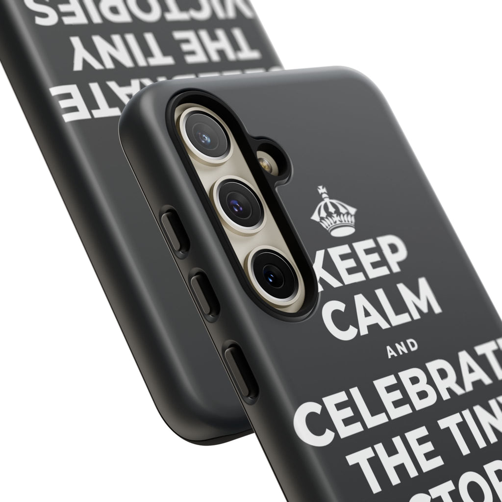 KEEP CALM AND CELEBRATE THE TINY VICTORIES EVERY SINGLE DAY Phone Case (Dark)