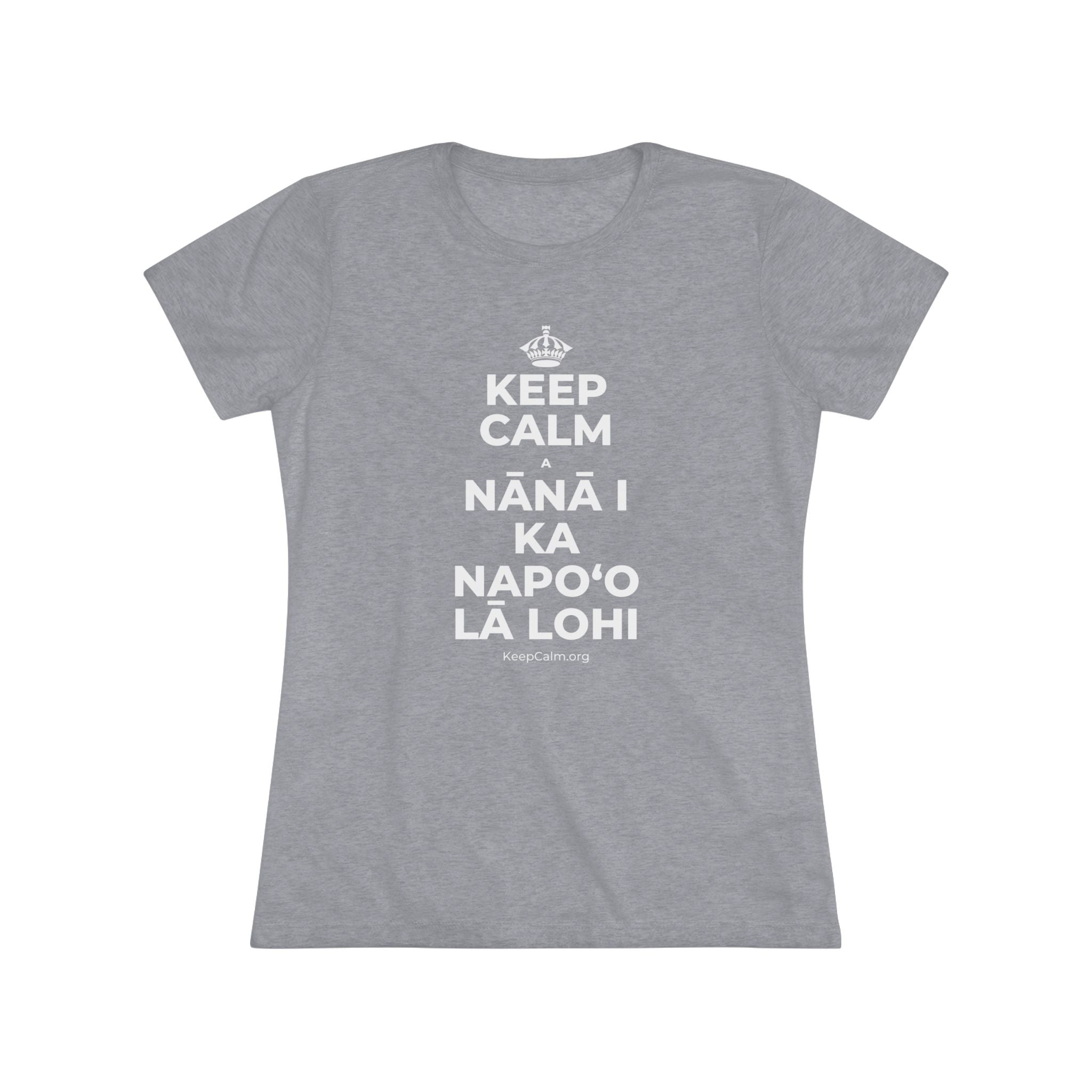 KEEP CALM A NĀNĀ I KA NAPOʻO LĀ LOHI Women's Tri-Blend Tee