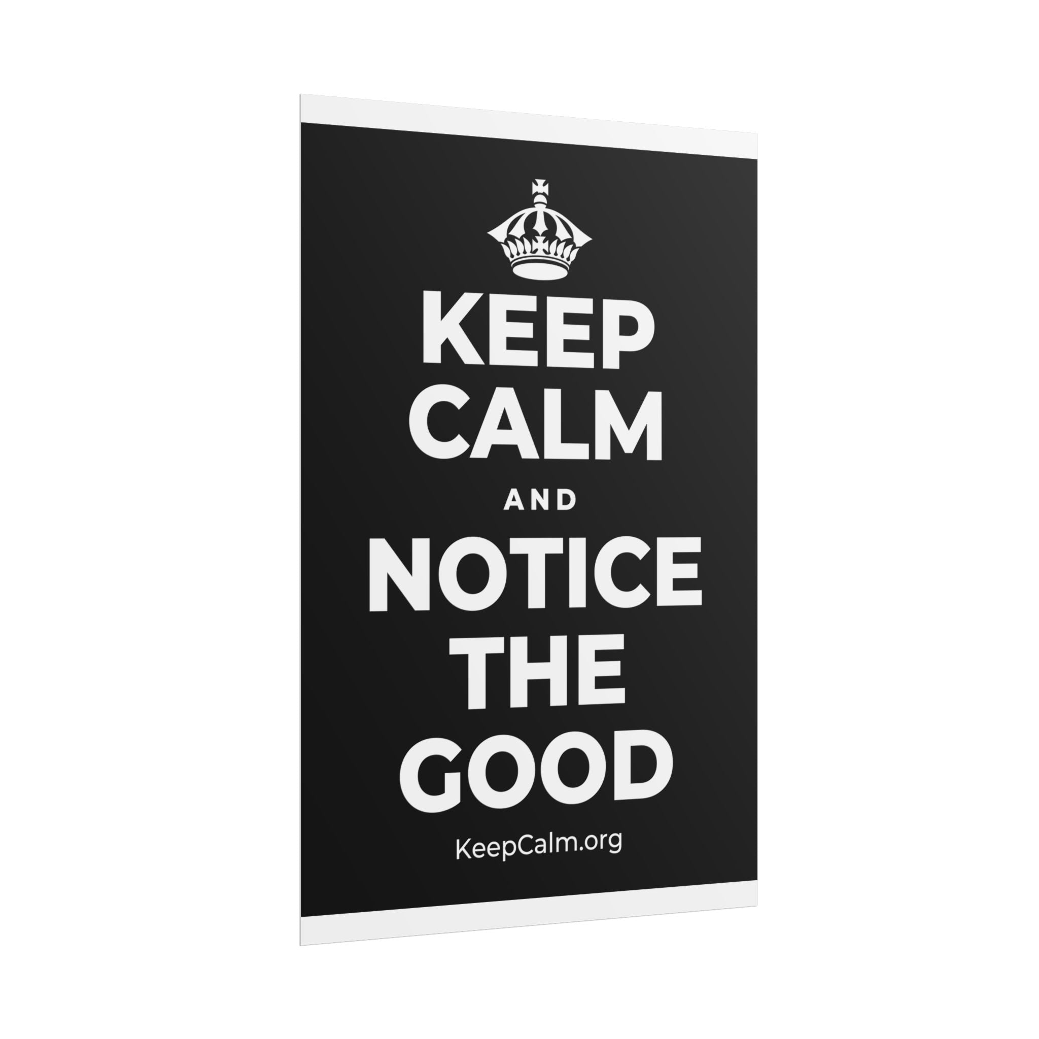KEEP CALM AND NOTICE THE GOOD Poster