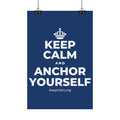 KEEP CALM AND ANCHOR YOURSELF Satin Poster