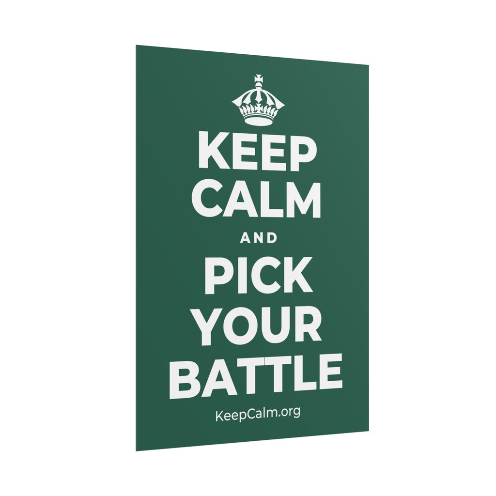 KEEP CALM AND PICK YOUR BATTLE Poster