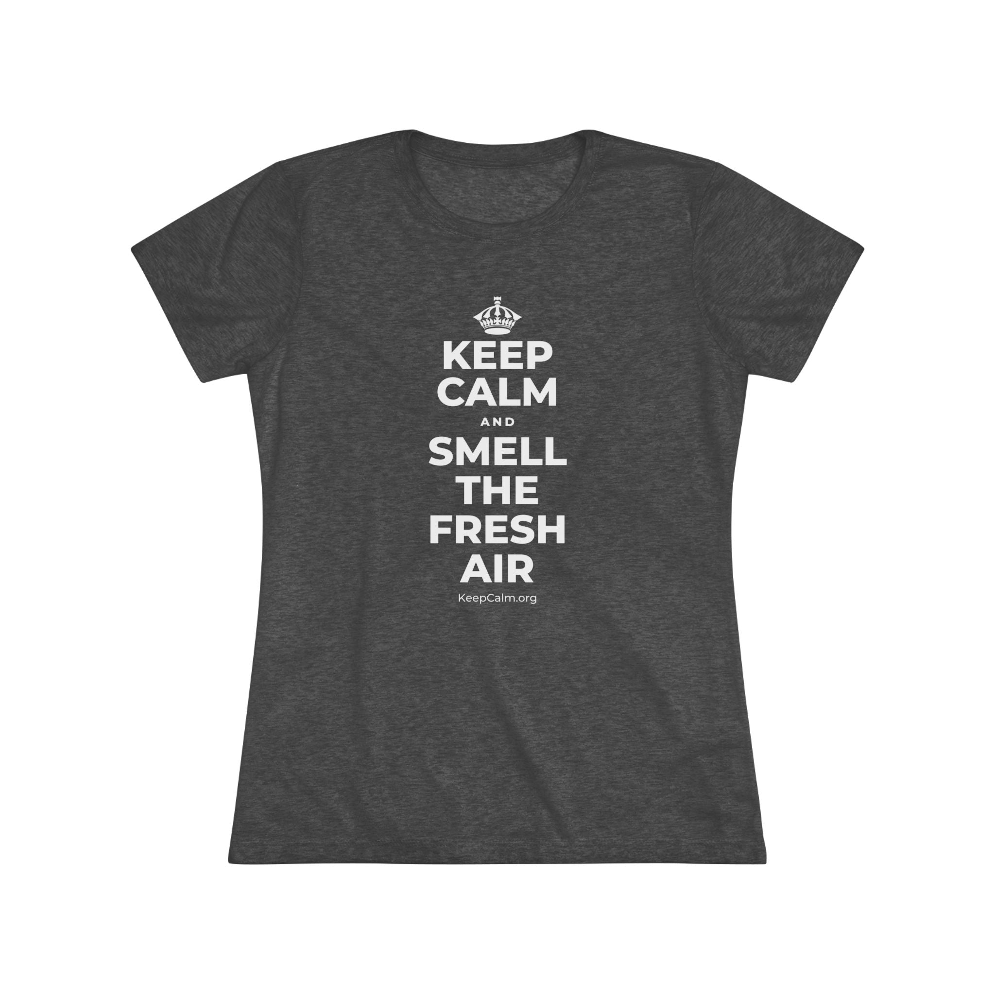 KEEP CALM AND SMELL THE FRESH AIR Women's Tri-Blend Tee
