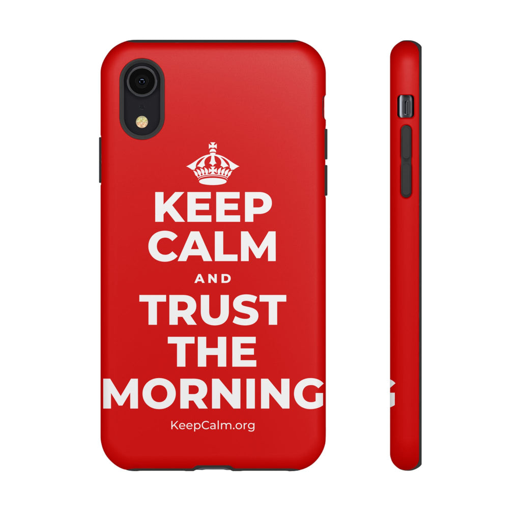KEEP CALM AND TRUST THE MORNING Phone Case