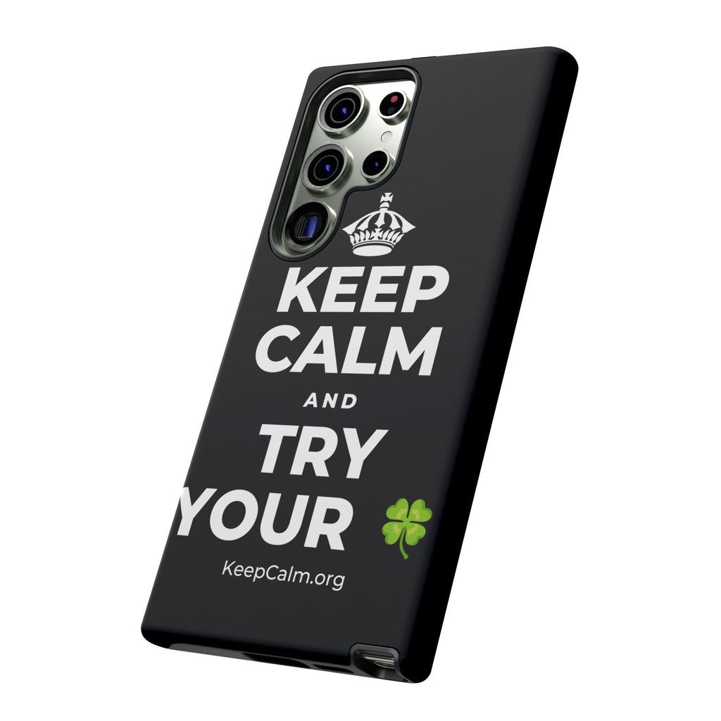 KEEP CALM AND TRY YOUR 🍀 Phone Case