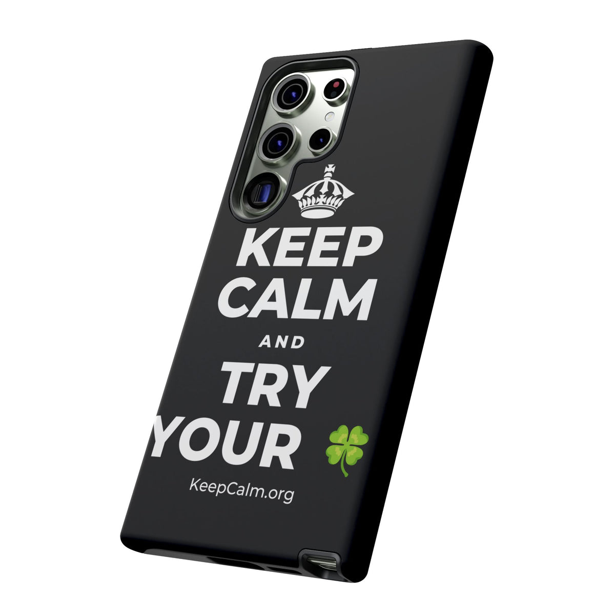 KEEP CALM AND TRY YOUR 🍀 Phone Case