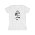 KEEP CALM AND LOVE BIG Women's Tri-Blend Tee