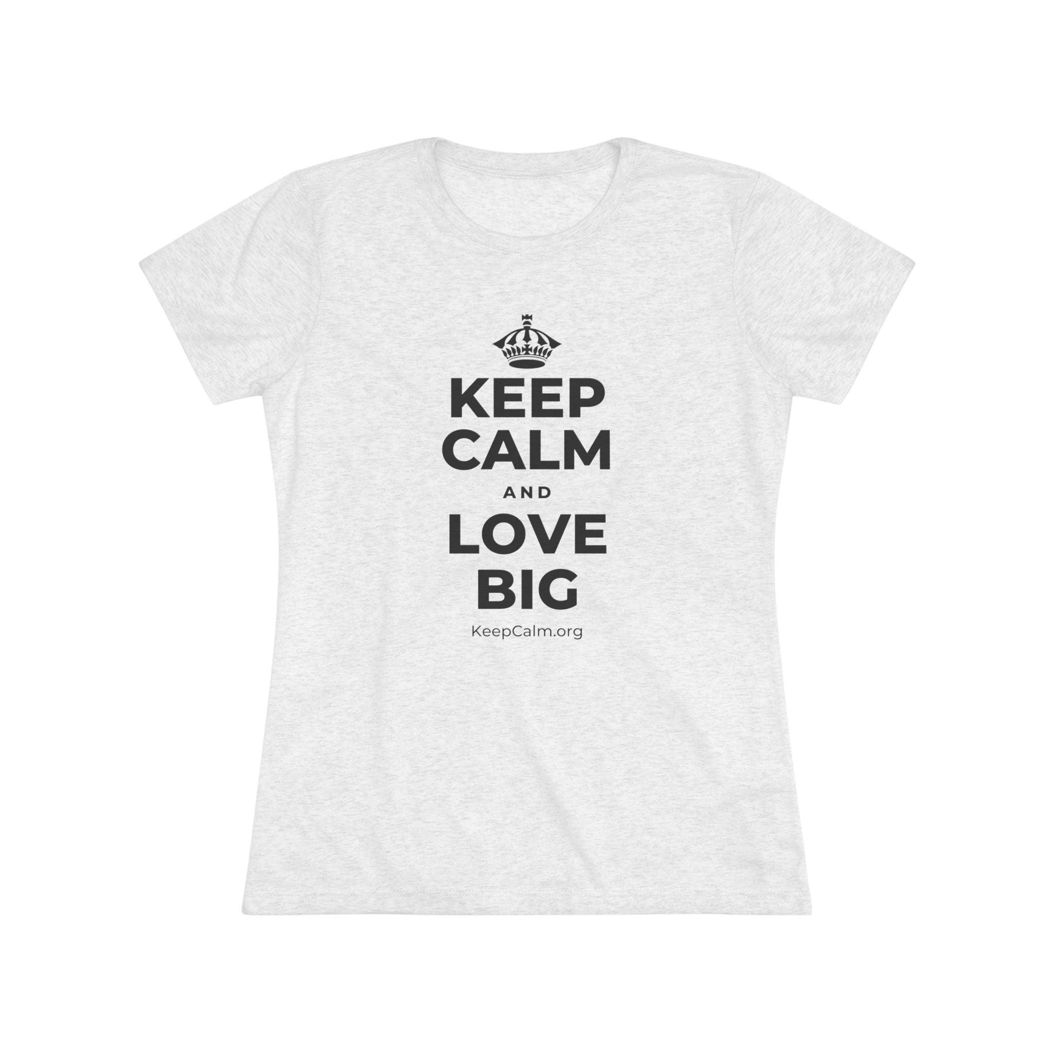 KEEP CALM AND LOVE BIG Women's Tri-Blend Tee