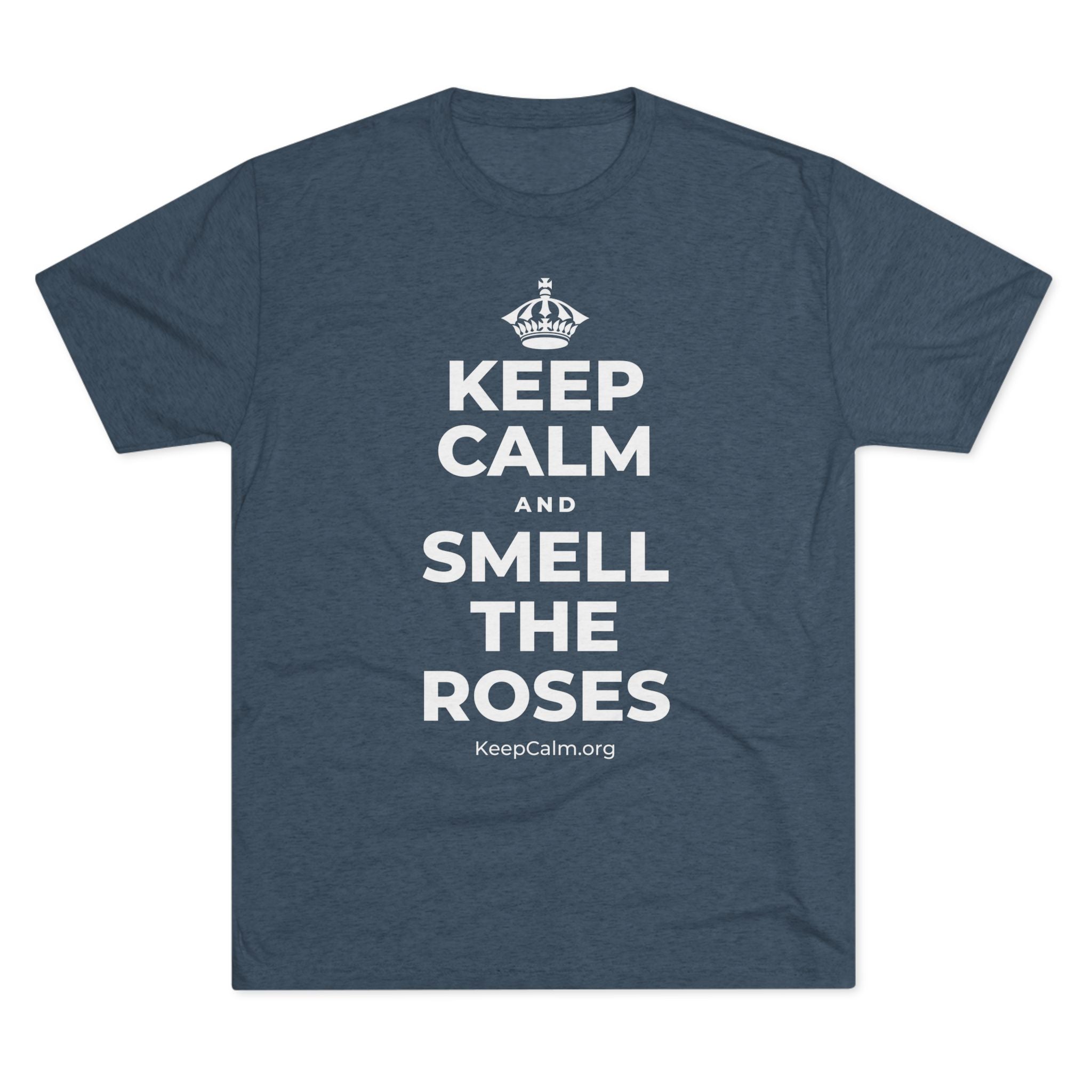 KEEP CALM AND SMELL THE ROSES Tri-Blend Tee