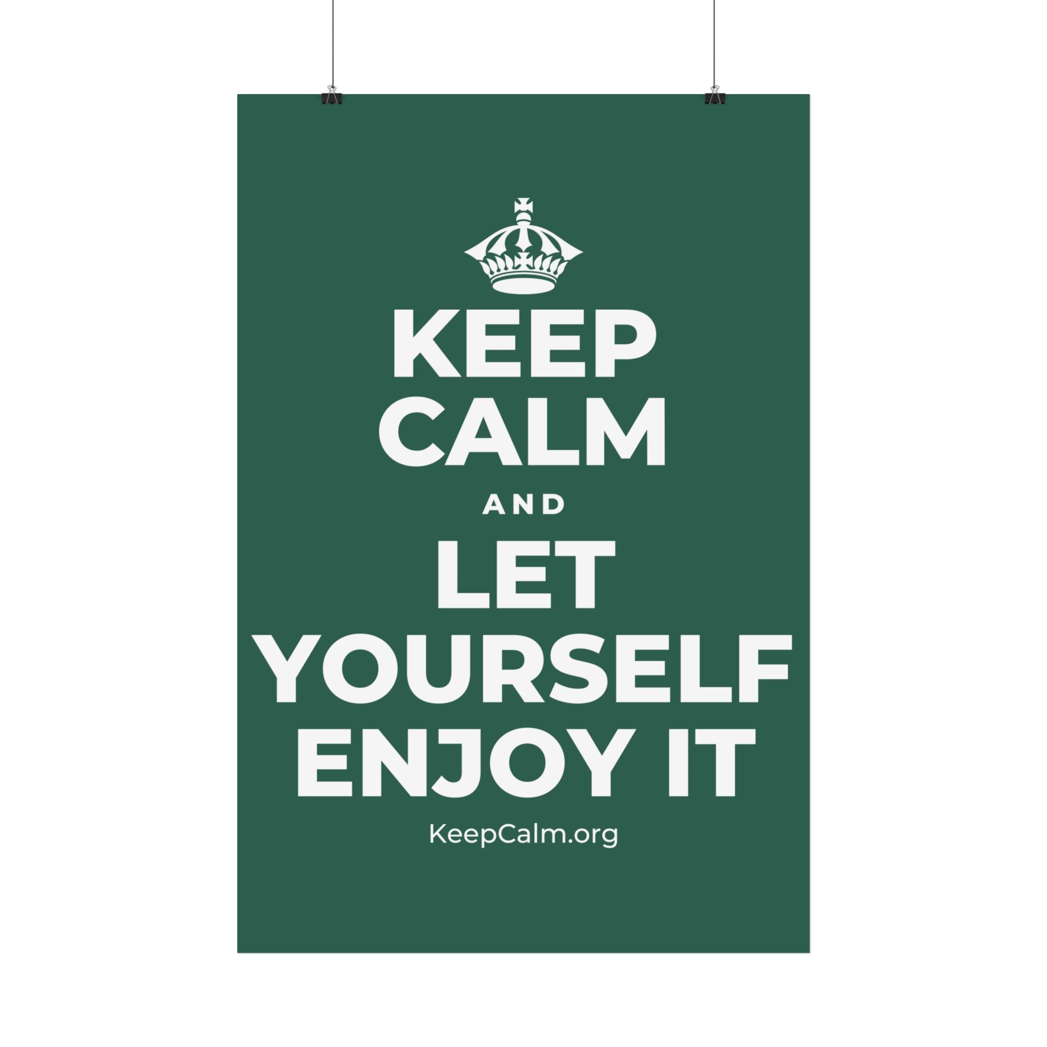 KEEP CALM AND LET YOURSELF ENJOY IT Satin Poster