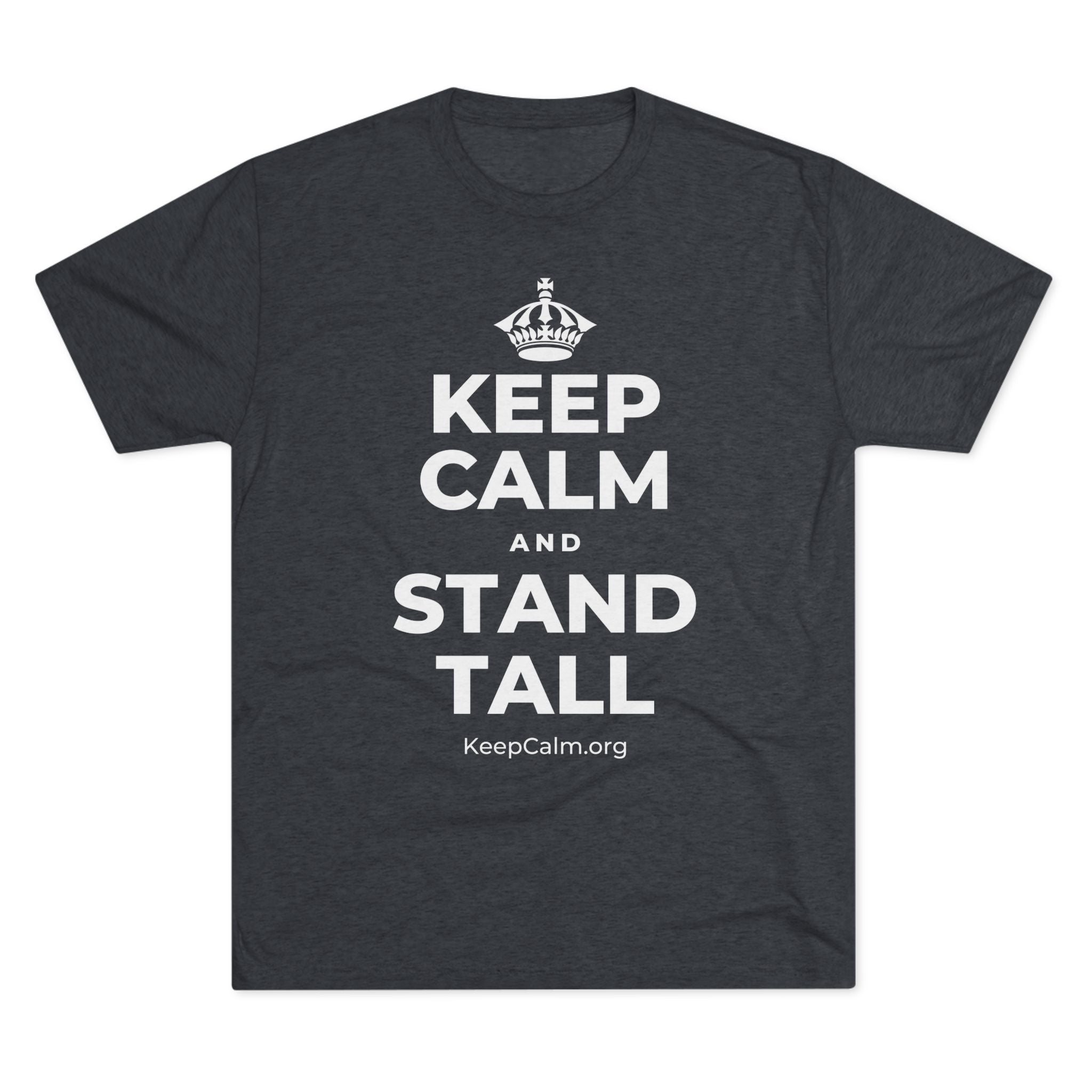 KEEP CALM AND STAND TALL Tri-Blend Tee
