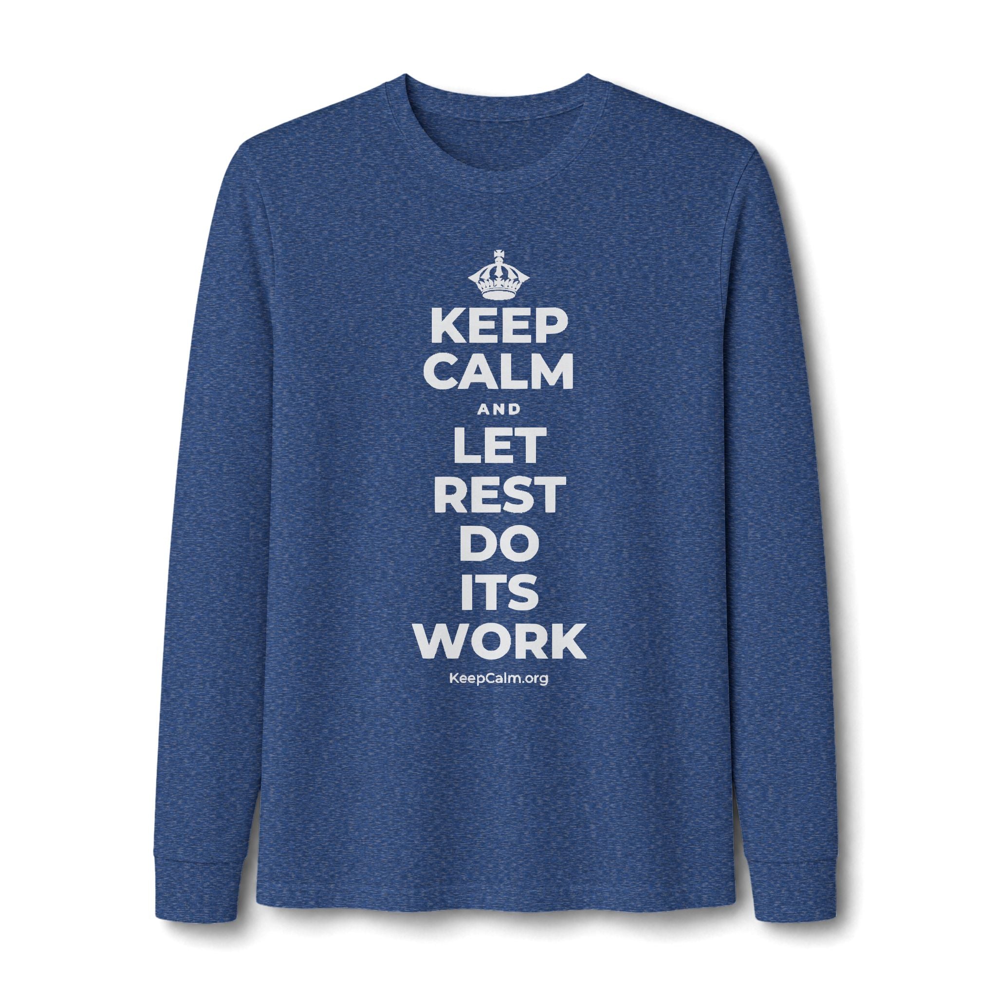 KEEP CALM AND LET REST DO ITS WORK Long Sleeve Tee