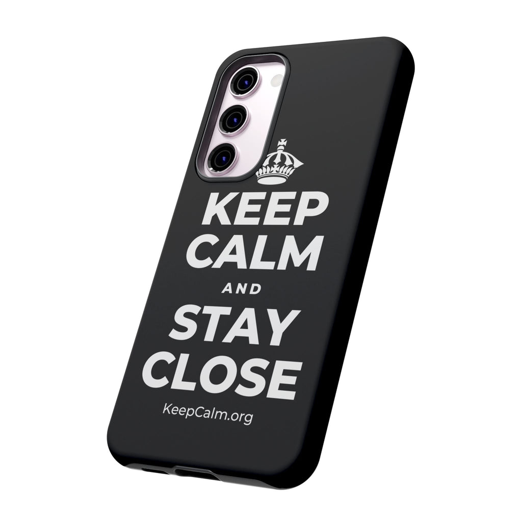 KEEP CALM AND STAY CLOSE Phone Case