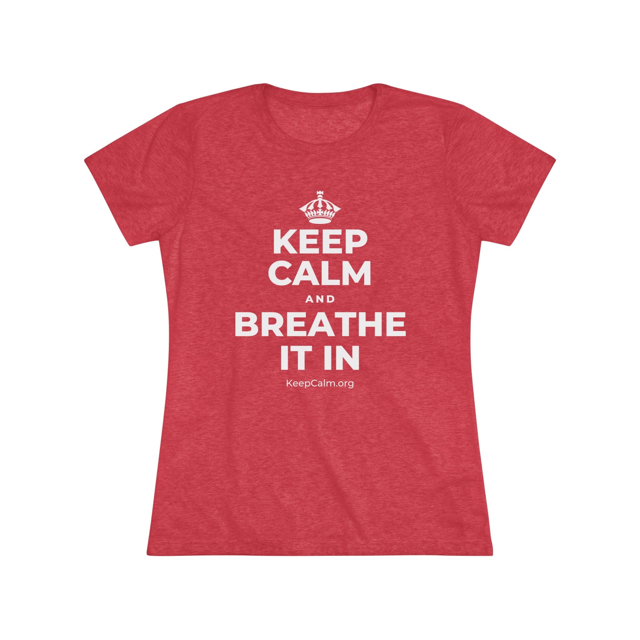 KEEP CALM AND BREATHE IT IN Women's Tri-Blend Tee