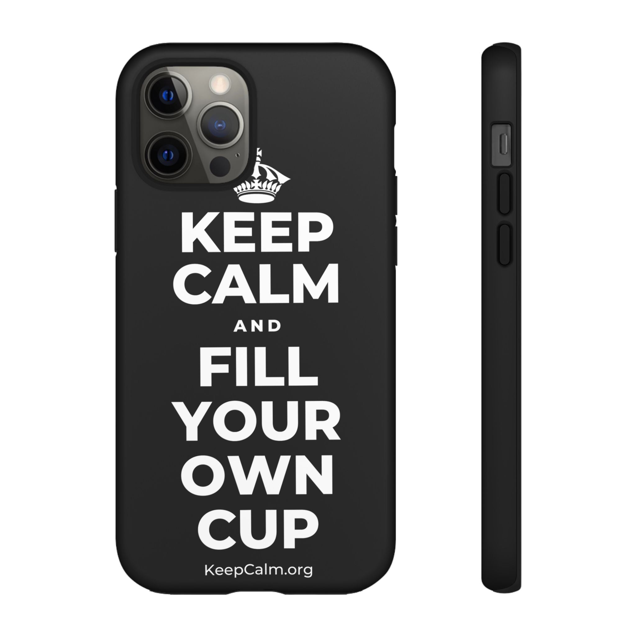 KEEP CALM AND FILL YOUR OWN CUP Phone Case
