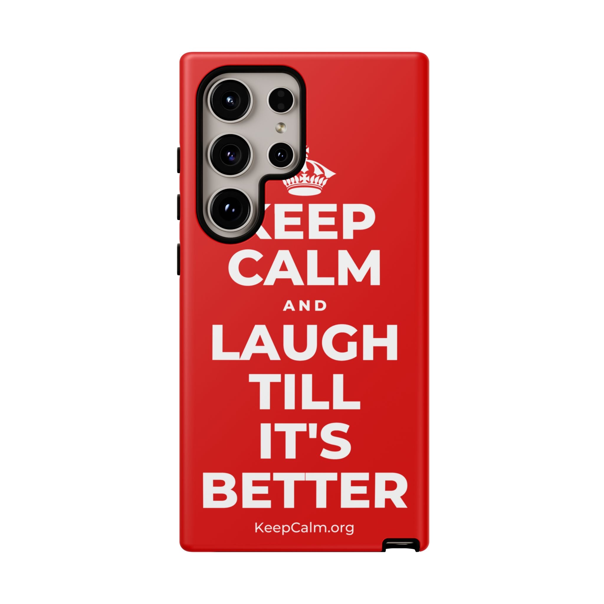 KEEP CALM AND LAUGH TILL IT'S BETTER Phone Case