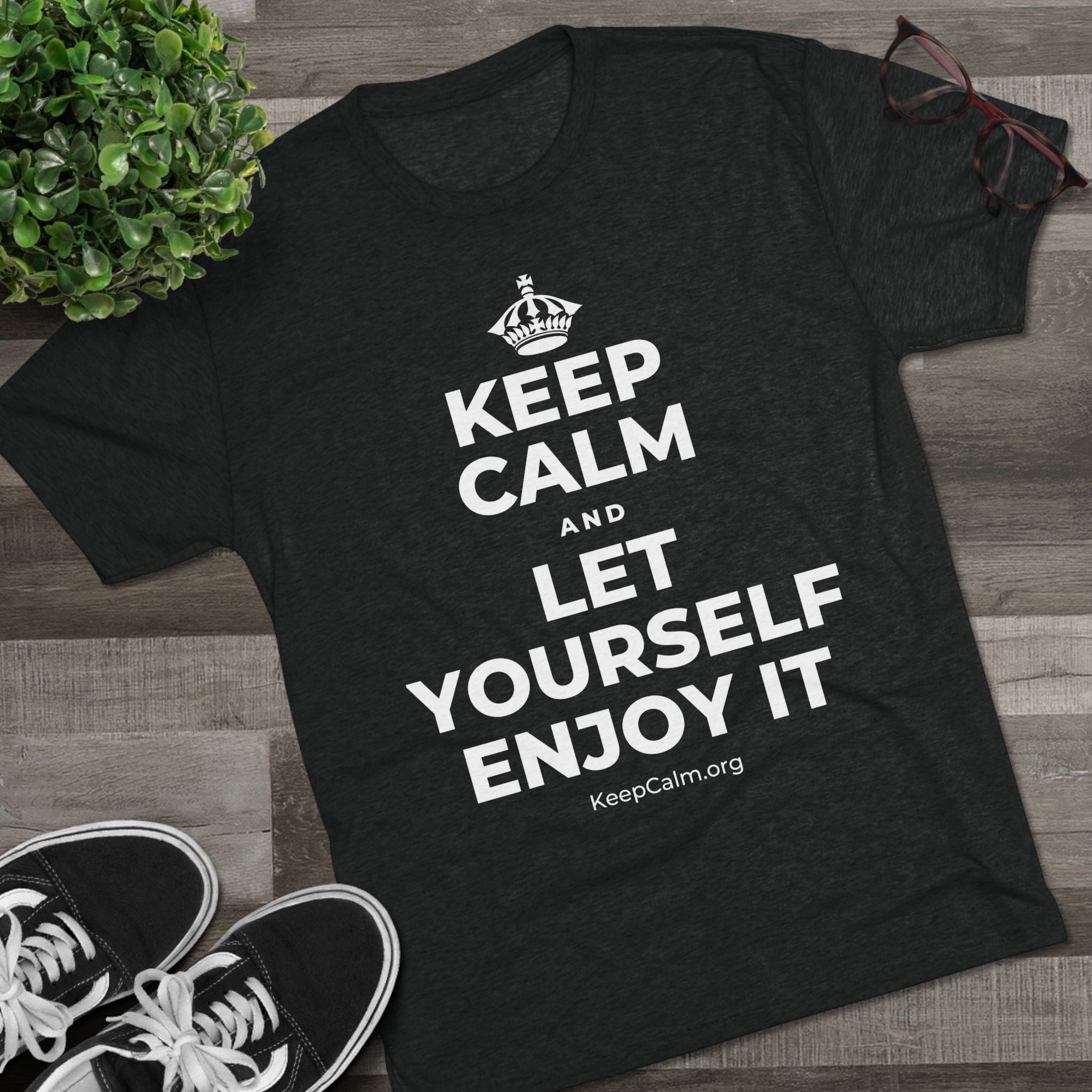 KEEP CALM AND LET YOURSELF ENJOY IT Tri-Blend Tee