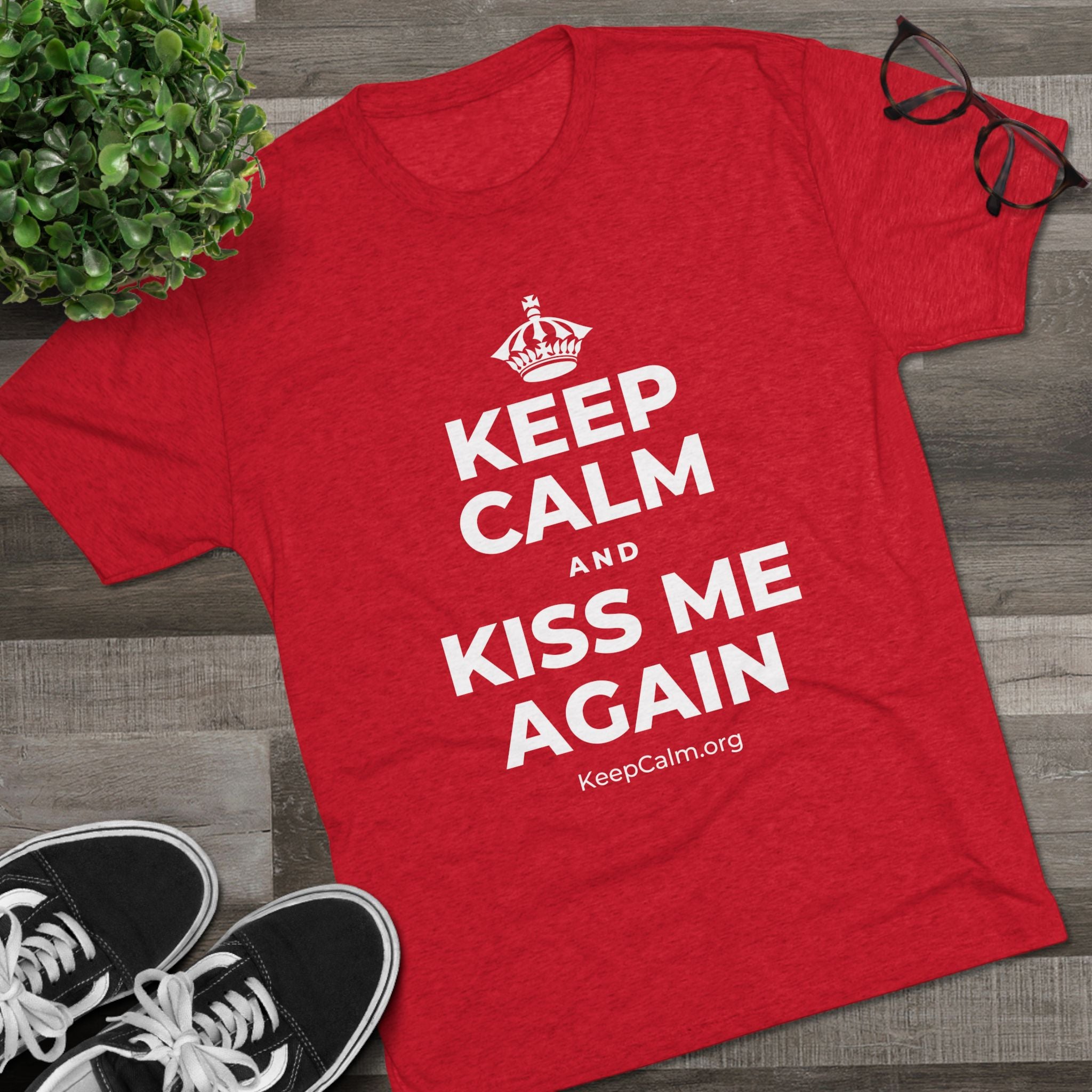 KEEP CALM AND KISS ME AGAIN Tri-Blend Tee