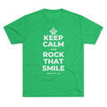 KEEP CALM AND ROCK THAT SMILE Tri-Blend Tee