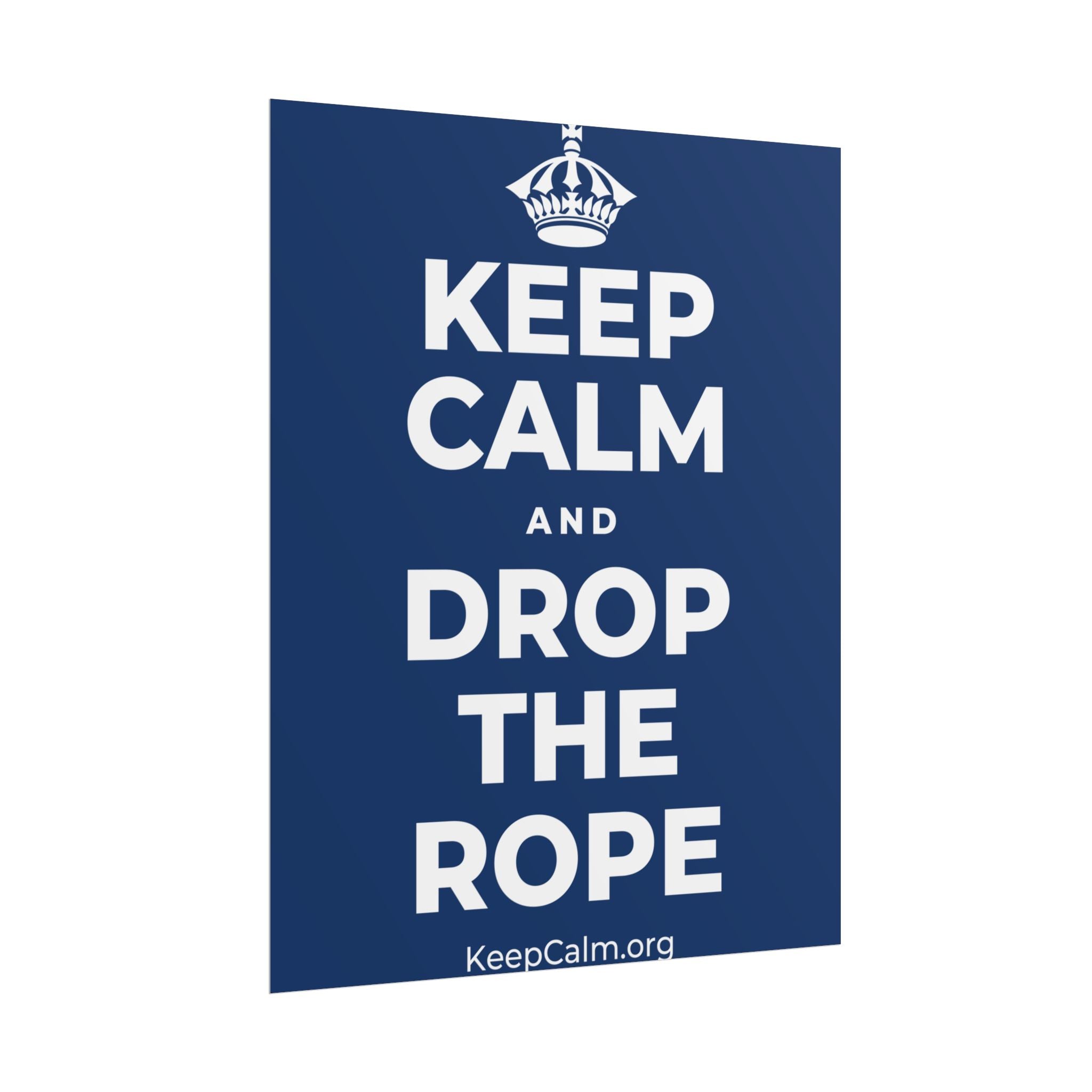 KEEP CALM AND DROP THE ROPE Poster