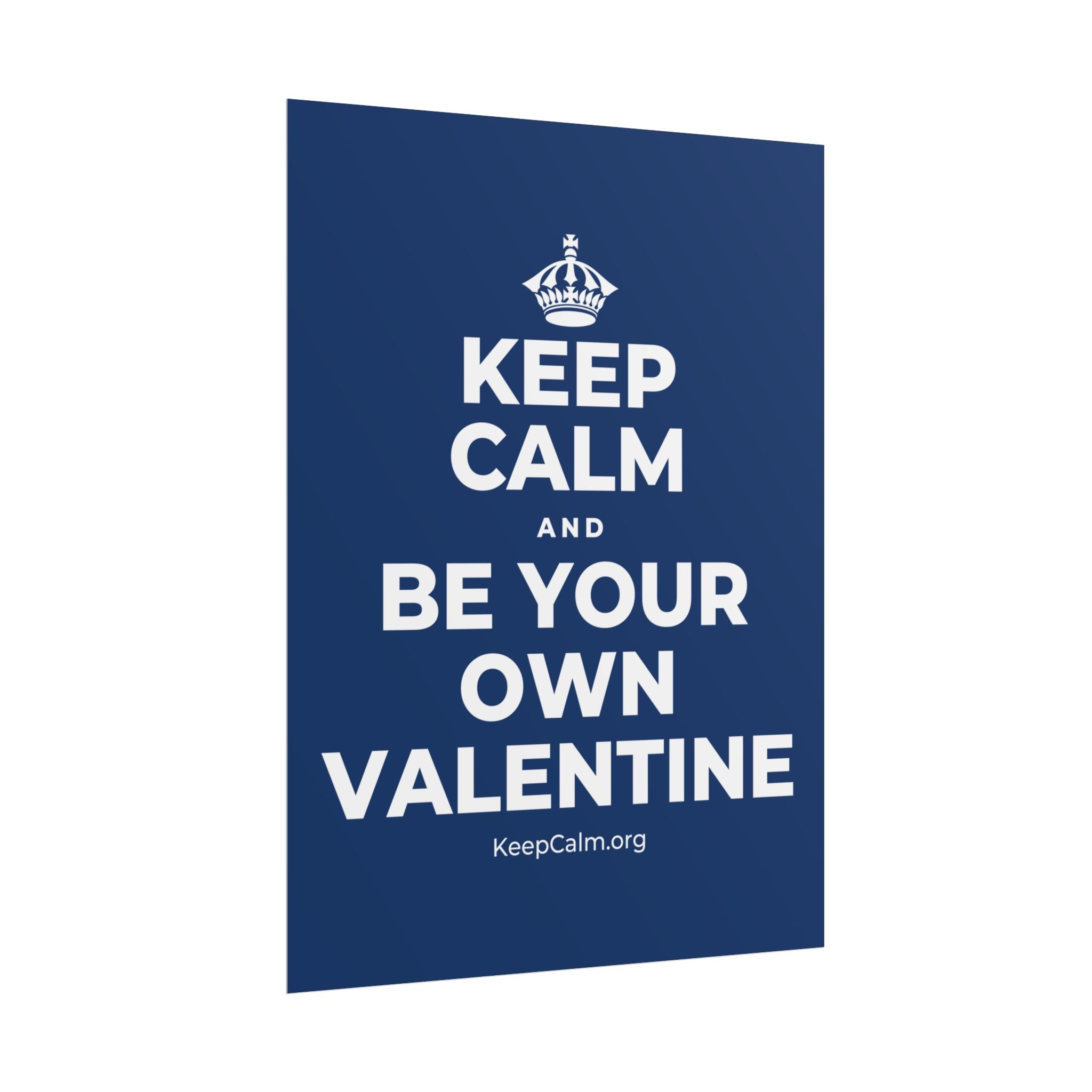 KEEP CALM AND BE YOUR OWN VALENTINE Poster
