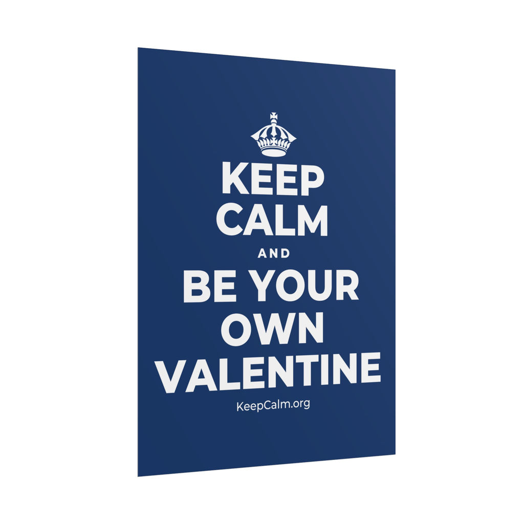 KEEP CALM AND BE YOUR OWN VALENTINE Poster
