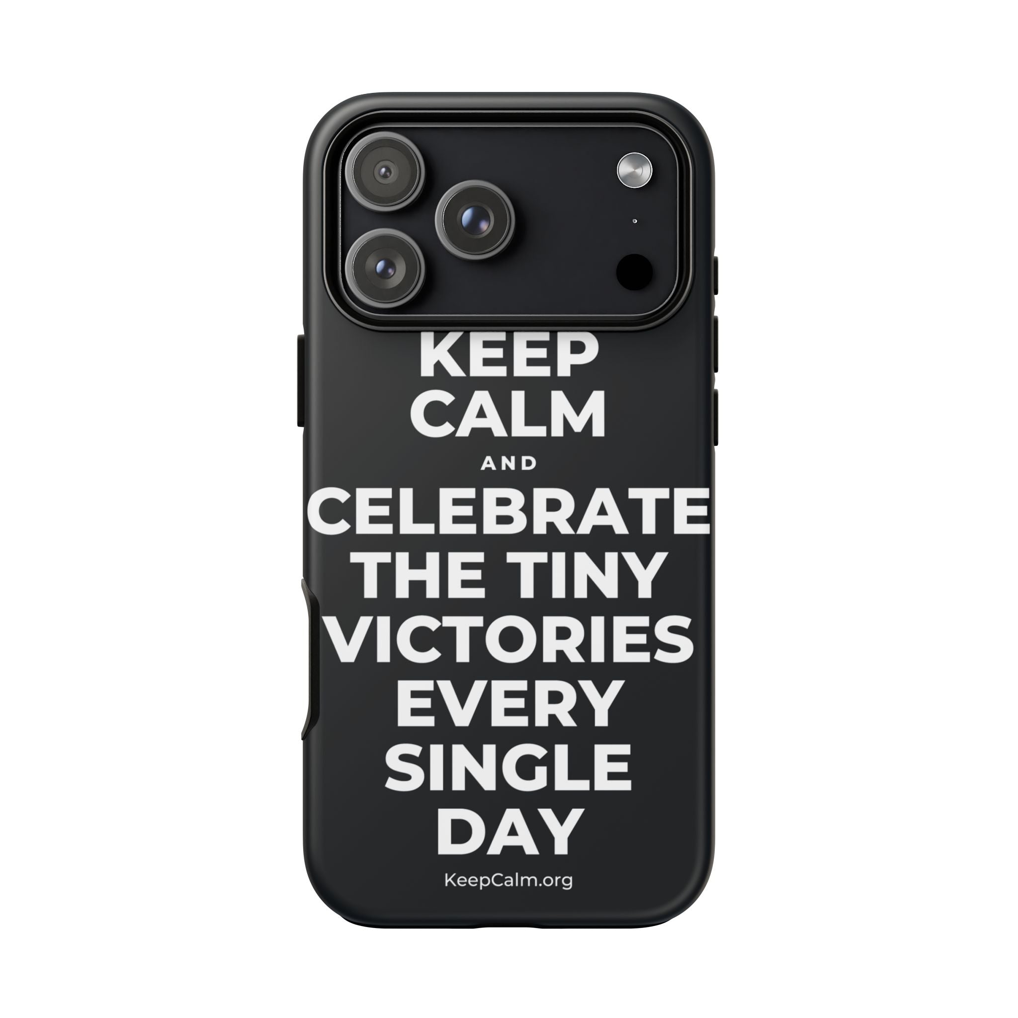 KEEP CALM AND CELEBRATE THE TINY VICTORIES EVERY SINGLE DAY Phone Case (Dark)