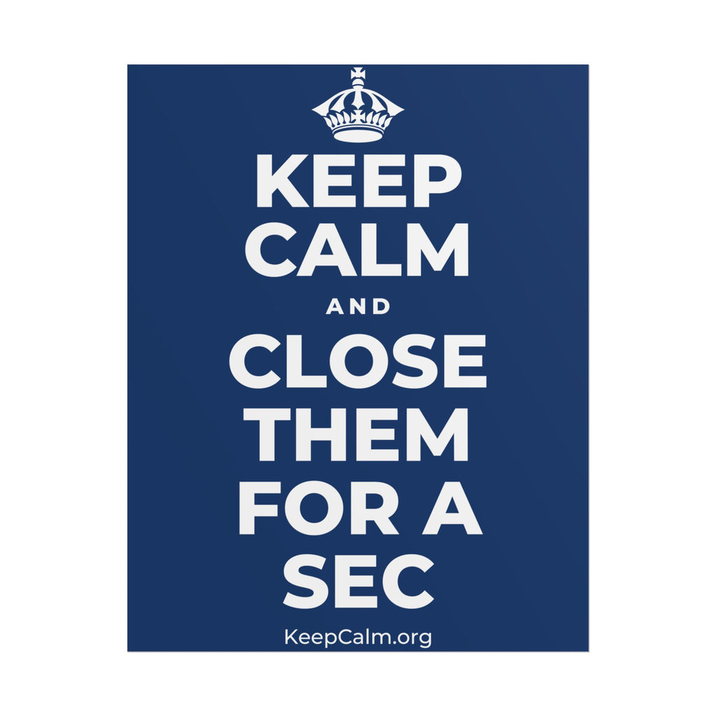 KEEP CALM AND CLOSE THEM FOR A SEC Poster