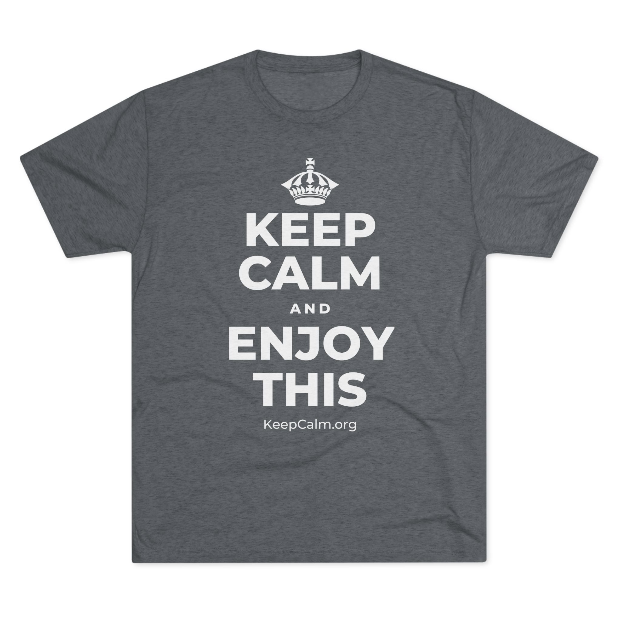 KEEP CALM AND ENJOY THIS Tri-Blend Tee