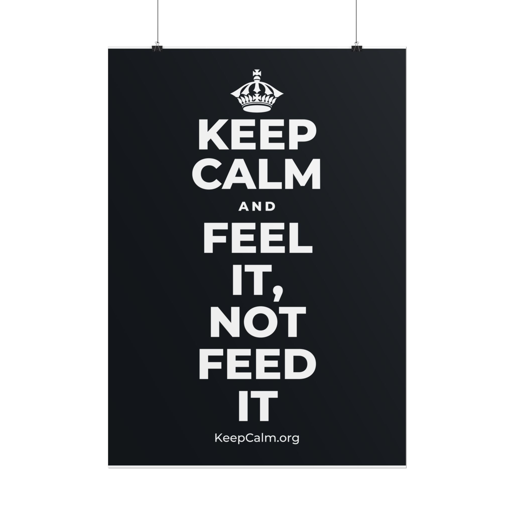 KEEP CALM AND FEEL IT, NOT FEED IT Poster (Dark)