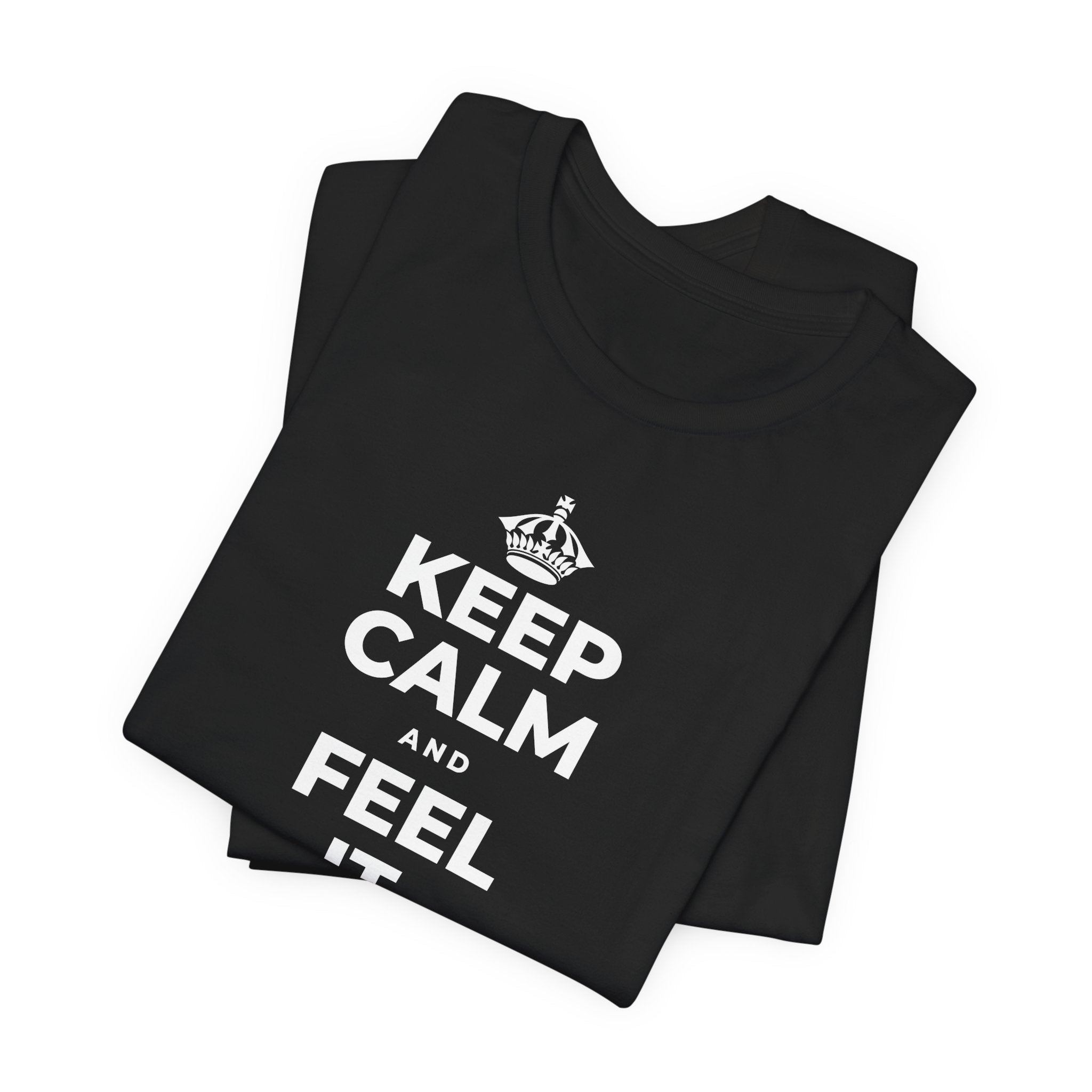 KEEP CALM AND FEEL IT, NOT FEED IT T-Shirt (White–Asphalt)
