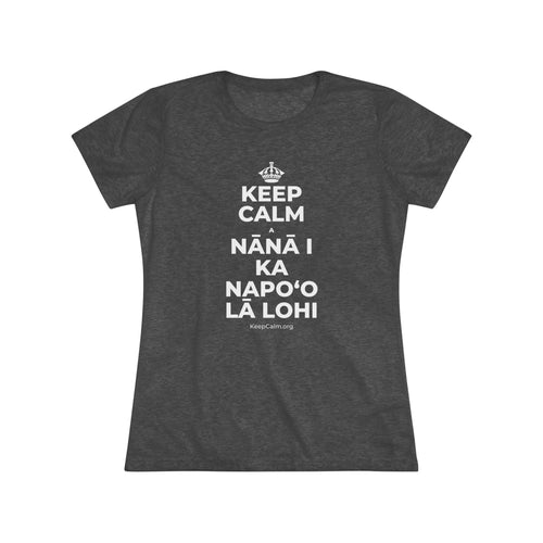 KEEP CALM A NĀNĀ I KA NAPOʻO LĀ LOHI Women's Tri-Blend Tee
