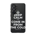 KEEP CALM AND COME IN FROM THE COLD Phone Case (Dark)